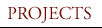 PROJECTS
